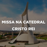 MISSA NA CATEDRAL CRISTO REI